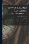 William Ford Stanley - Surveying and Levelling Instruments: Theoretically and Practically Described, for Construction, Qualities, Selection, Preservation, Adjustments, and U
