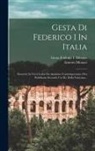 Ernesto Monaci, Gesta Friderici I Metrice - Gesta Di Federico I In Italia: Descritte In Versi Latini Da Anonimo Contemporaneo, Ora Pubblicate Secondo Un Ms. Della Vaticana