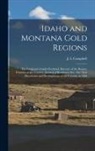 J. L. Campbell - Idaho and Montana Gold Regions: The Emigrant's Guide Overland. Itinerary of the Routes, Features of the Country, Journal of Residence, Etc., Etc. New