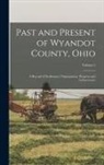 Anonymous - Past and Present of Wyandot County, Ohio: A Record of Settlement, Organization, Progress and Achievement; Volume 2