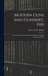 Henry Arthur Bethell - Modern Guns and Gunnery, 1910: A Practical Manual for Officers of the Horse, Field and Mountain Artillery