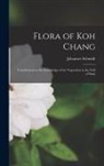 Johannes Schmidt - Flora of Koh Chang: Contributions to the Knowledge of the Vegetation in the Gulf of Siam