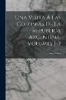 Alejo Peyret - Una Visita Á Las Colonias De La Republica Argentina, Volumes 1-2