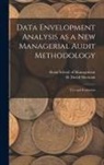 H. David Sherman, Sloan School of Management - Data Envelopment Analysis as a new Managerial Audit Methodology: Test and Evaluation