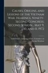 United States Congress Senate Comm - Causes, Origins, and Lessons of the Vietnam War. Hearings, Ninety-second Congress, Second Session... May 9, 10, and 11, 1972