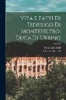 Bernardino Baldi, Francesco Zuccardi - Vita E Fatti Di Federigo Di Montefeltro, Duca Di Urbino