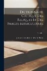 Jacques Albin Simon Collin De Plancy - Dictionnaire Critique Des Reliques Et Des Images Miraculeuses; Volume 1