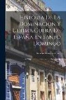 Ramón González Tablas - Historia De La Dominacion Y Ultima Guera De España En Santo Domingo