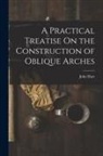 John Hart - A Practical Treatise On the Construction of Oblique Arches