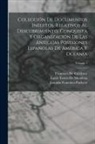 Francisco De Cárdenas, Louis Torres De Mendoza, Joaquín Francisco Pacheco - Colección De Documentos Inéditos, Relativos Al Descubrimiento, Conquista Y Organización De Las Antiguas Posesiones Españolas De América Y Oceanía; Vol