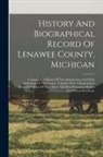 Anonymous - History And Biographical Record Of Lenawee County, Michigan: Containing A History Of The Organization And Early Settlement Of The County, Together Wit