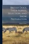 William D. Drury - British Dogs, Their Points, Selection, and Show Preparation