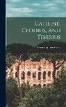 Edward Spencer Beesly - Catiline, Clodius, And Tiberius