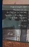 John Henry Eaton, John D. [From Old Catalog] Reid - The Complete Memoirs of Andrew Jackson, Seventh President of the United States