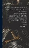 J. Bucknall Smith - A Treatise Upon Wire, Its Manufacture and Uses, Embracing Comprehensive Descriptions of the Constructions and Applications of Wire Ropes