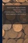 E. Zay - Histoire Monétaire Des Colonies Françaises, D'après Les Documents Officiels: Avec 278 Figures