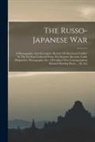 Anonymous - The Russo-japanese War: A Photographic And Descriptive Review Of The Great Conflict In The Far East Gathered From The Reports, Records, Cable