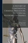 Adhémar Esmein, René Garraud, Carl Joseph Anton Mittermaier - A History of Continental Criminal Procedure, With Special Reference to France
