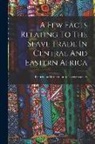 British and Foreign Anti-Slavery Soci - A Few Facts Relating To The Slave Trade In Central And Eastern Africa