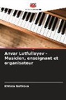 Khilola Botirova - Anvar Lutfullayev - Musicien, enseignant et organisateur