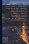 Charles Maurras - Romantisme et révolution. Éd. définitive, avec une pref. nouv., de L'avenir de l'intelligence, suivi de Auguste Comte, Le romantisme féminin, Mademois