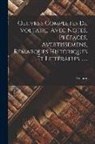 Voltaire - Oeuvres Complètes De Voltaire, Avec Notes, Préfaces, Avertissemens, Remarques Historiques Et Littéraires