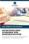 Justo Walberto Ortiz Sevillano - INTIMITÄTEN BEIM SCHREIBEN VON KURZGESCHICHTEN