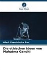 Alladi Veerabhadra Rao - Die ethischen Ideen von Mahatma Gandhi