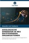 Amandio Luis Camburra - AXIOLOGISCHE DIMENSION IN NEU ENTSTEHENDEN ORGANISATIONEN