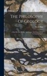 David Page - The Philosophy Of Geology: A Brief Review Of The Aim, Scope, And Character Of Geological Inquiry