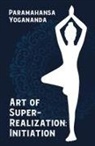 Paramahansa Yogananda - Art of Super-Realization