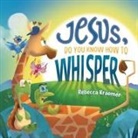 Rebecca Kraemer - Jesus, Do You Know How To Whisper?