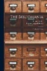 Thomas Frognall Dibdin, Richard Heber - The Bibliomania: Or, Book-madness