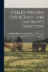 Anonymous - Steele's Western Guide Book, And Emigrant's Directory: Containing Different Routes Through The States Of New York, Ohio, Indiana, Illinois, Michigan