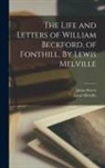 Lewis Melville, James Storer - The Life and Letters of William Beckford, of Fonthill. By Lewis Melville