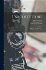 Anatole De Baudot, Henri Chaine - L'architecture: Le Passé.--le Présent