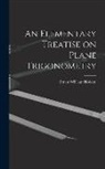 Ernest William Hobson - An Elementary Treatise on Plane Trigonometry