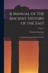 François Lenormant - A Manual of the Ancient History of the East: To the Commencement of the Median Wars; Volume 1