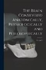 Anonymous - The Brain Considered Anatomically, Physiologically and Philosophically; Volume 2