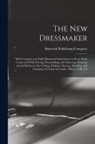 Butterick Publishing - The new Dressmaker; With Complete and Fully Illustrated Instructions on Every Point Connected With Sewing, Dressmaking and Tailoring, From the Actual