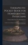 Clemens Maria Franz von Bönninghausen - Therapeutic Pocket-Book for Homoeopathic Physicians: To Be Used at the Bedside of the Patient, and in Studying the Materia Medica Pura