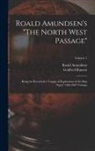 Roald Amundsen, Godfred Hansen - Roald Amundsen's "The North West Passage": Being the Record of a Voyage of Exploration of the Ship "Gjöa" 1903-1907 Volume; Volume 1