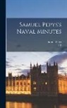 Samuel Pepys, J. R. Tanner - Samuel Pepys's Naval Minutes