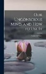 Pierce Frederick - Our Unconscious Mind, and How to Use It
