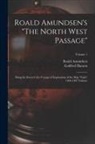 Roald Amundsen, Godfred Hansen - Roald Amundsen's "The North West Passage": Being the Record of a Voyage of Exploration of the Ship "Gjöa" 1903-1907 Volume; Volume 1