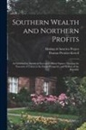 Thomas Prentice Kettell, Making of America Project - Southern Wealth and Northern Profits: As Exhibited in Statistical Facts and Official Figures: Showing the Necessity of Union to the Future Prosperity