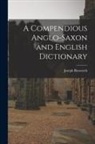 Joseph Bosworth - A Compendious Anglo-Saxon and English Dictionary