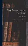 Joseph Toynbee - The Diseases of the Ear: Their Nature, Diagnosis, and Treatment