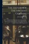 Johann Jakob Mascov - The History Of The Ancient Germans: Including That Of The Cimbri, Suevi, Alemanni, Franks, Saxons, Goths, Vandals, And Other Ancient Northern Nations