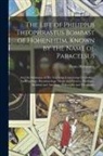 Franz Hartmann - The Life of Philippus Theophrastus Bombast of Hohenheim, Known by the Name of Paracelsus: And the Substance of His Teachings Concerning Cosmology, Ant